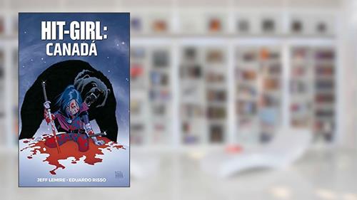 Capa de Hit-girl: in Canada: Volume 2, do autor Jeff Lemire
