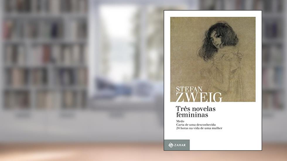 Três novelas femininas: Medo, Carta de uma desconhecida e 24 horas na vida de uma mulher, do autor Stefan Zweig