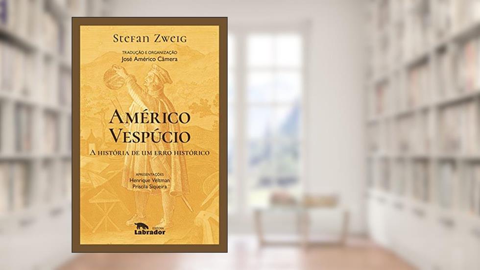 Américo Vespúcio: A história de um erro histórico, do autor Stefan Zweig