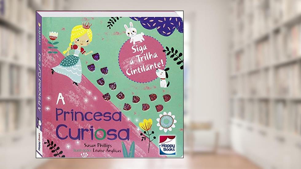 Siga a Trilha Cintilante! Princesa Curiosa, A, do autor Susan Phillips