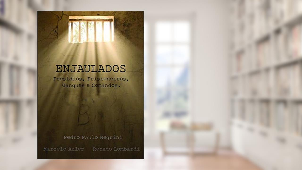 Enjaulados: Presídios, Prisioneiros, Gangues e Comandos, do autor Pedro Paulo Negrini; Marcelo Auler; Renato Lombardi
