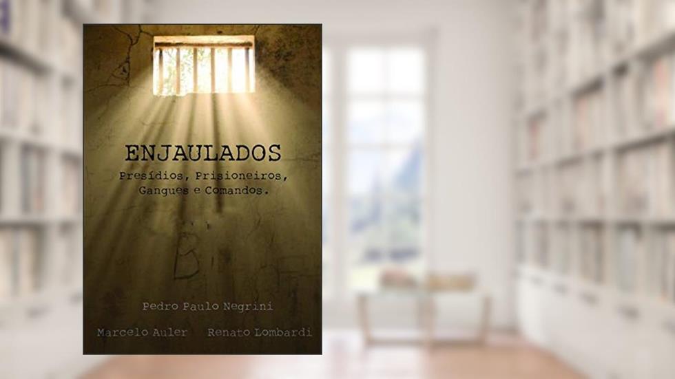 Enjaulados: Presídios, Prisioneiros, Gangues e Comandos, do autor Pedro Paulo Negrini; Marcelo Auler; Renato Lombardi