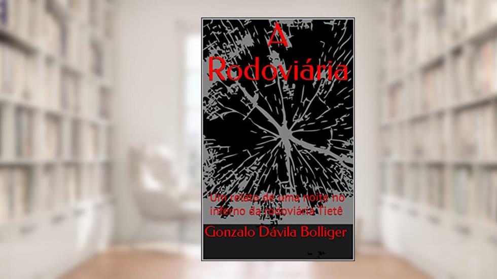 A Rodoviária: Um relato de uma noite no inferno da rodoviária Tietê, do autor Gonzalo Dávila Bolliger