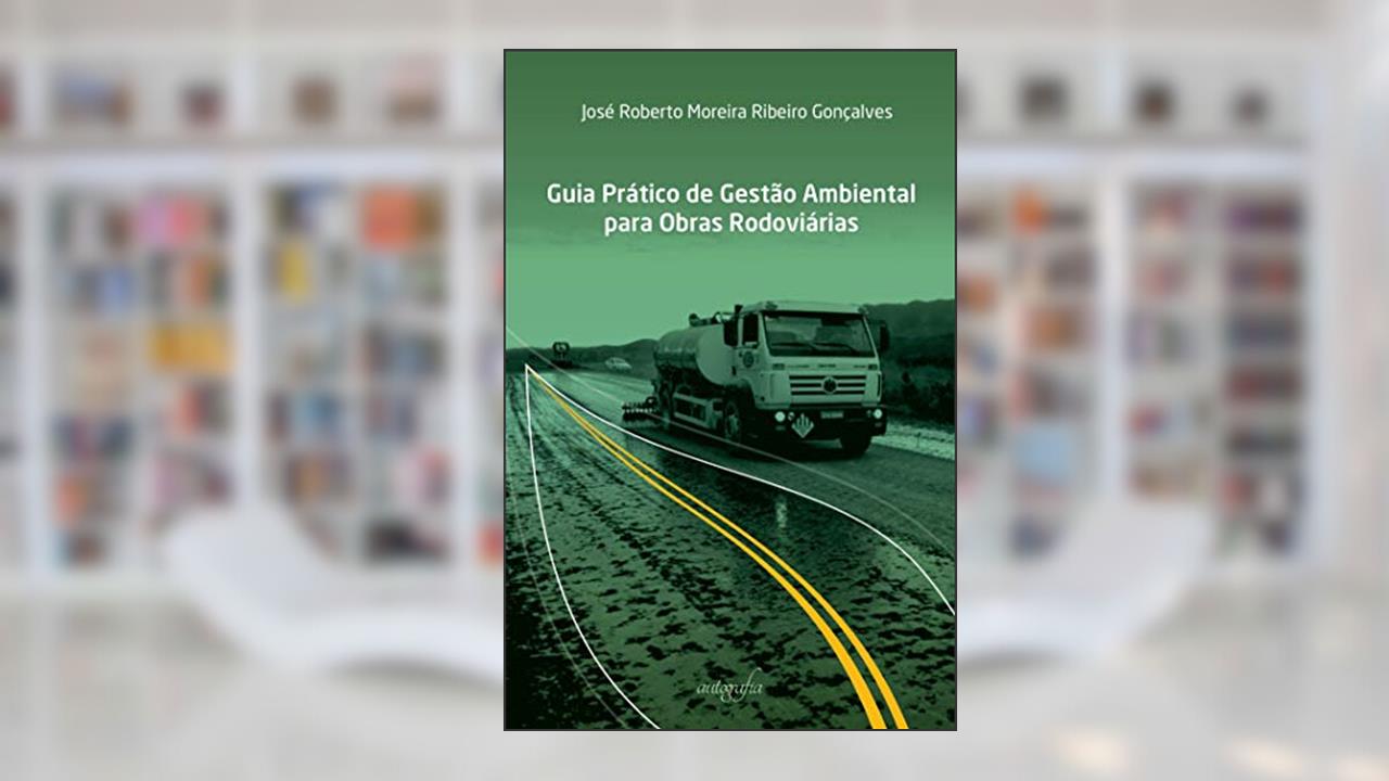 Guia prático de gestão ambiental para obras rodoviárias, do autor José Roberto Moreira Ribeiro Gonçalves