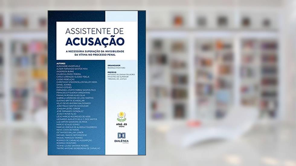 Assistente de acusação: a necessária superação da invisibilidade da vítima no processo penal, do autor Rodrigo Monteiro da Silva (Org.)