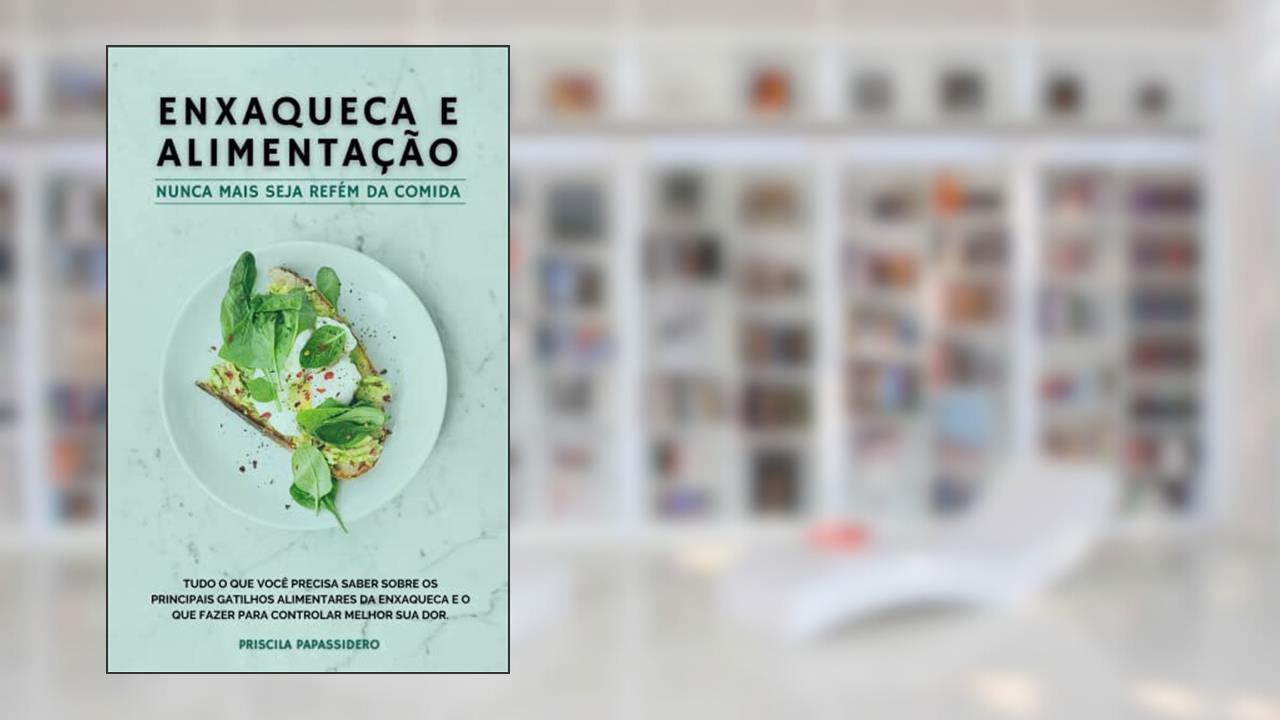 Enxaqueca e Alimentação, do autor Priscila Papassidero