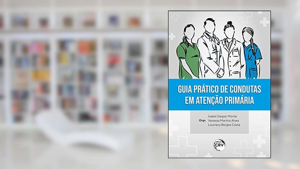 Guia prático de condutas em atenção primária, do autor Isabel Gaspar Monte; Vanessa Martins Alves; Lourrany Borges Costa