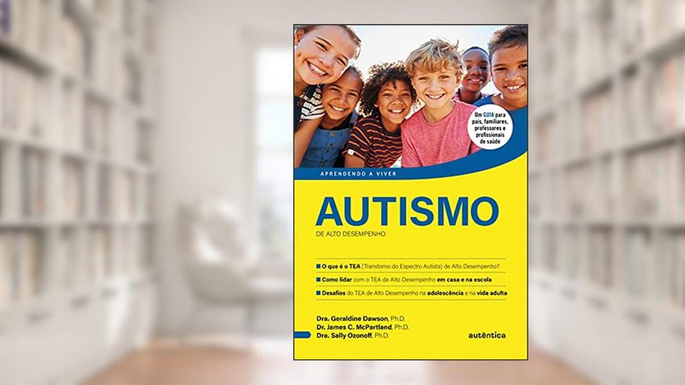 Autismo de Alto Desempenho, do autor PhD, Geraldine Dawson,; PhD, James C. McPartland,; PhD, Sally Ozonoff,