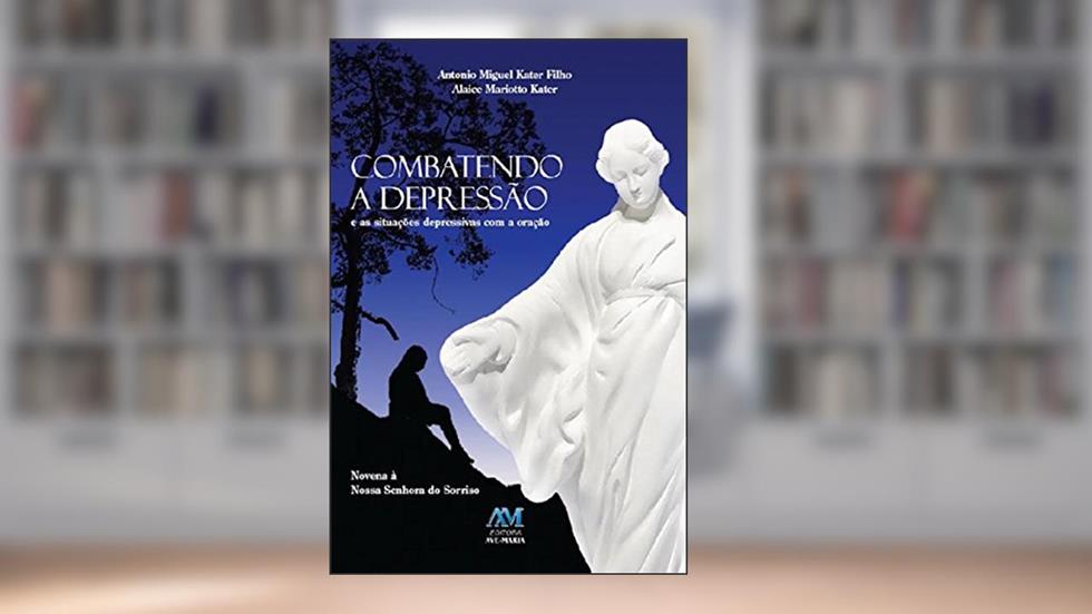 Combatendo a depressão e as situações depressivas com a oração, do autor Antonio Miguel Kater Filho