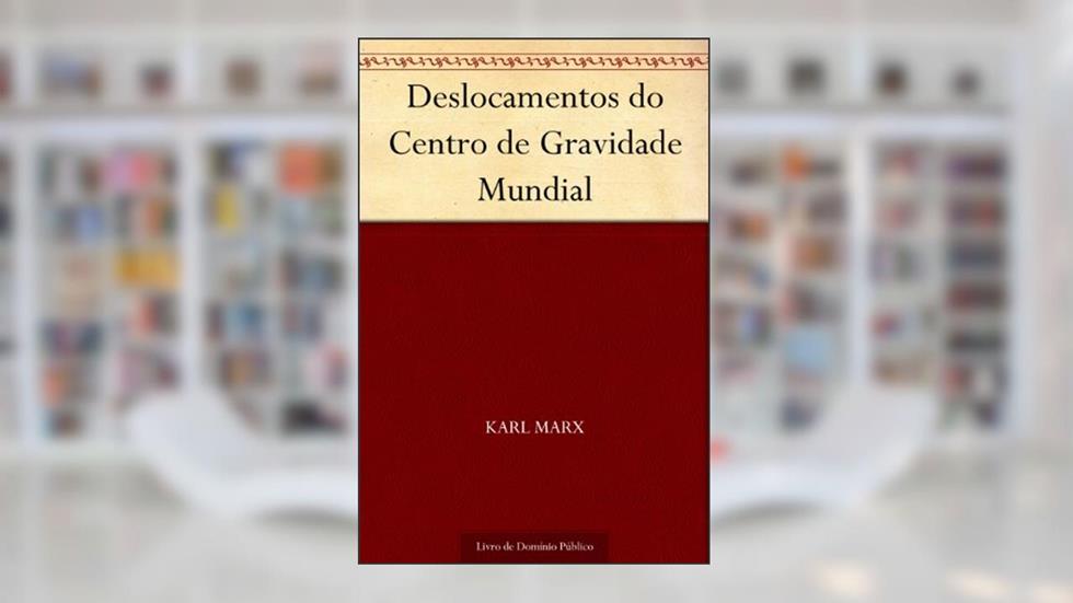 Deslocamentos do Centro de Gravidade Mundial, do autor Karl Marx