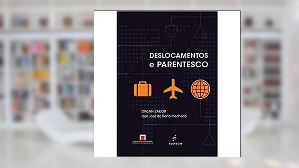 Deslocamentos e parentescos, do autor Igor José de Renó Machado