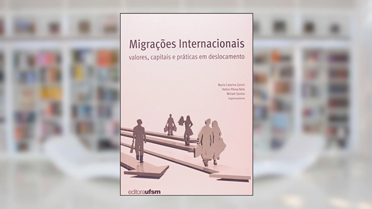 Migrações Internacionais. Valores, Capitais e Práticas em Deslocamento, do autor Maria Catarina Zanini