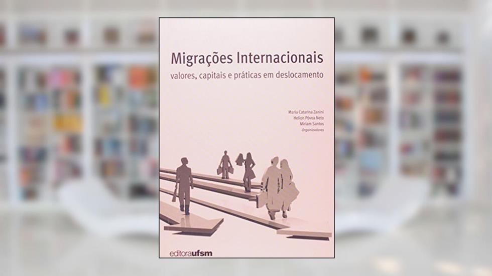 Migrações Internacionais. Valores, Capitais e Práticas em Deslocamento, do autor Maria Catarina Zanini