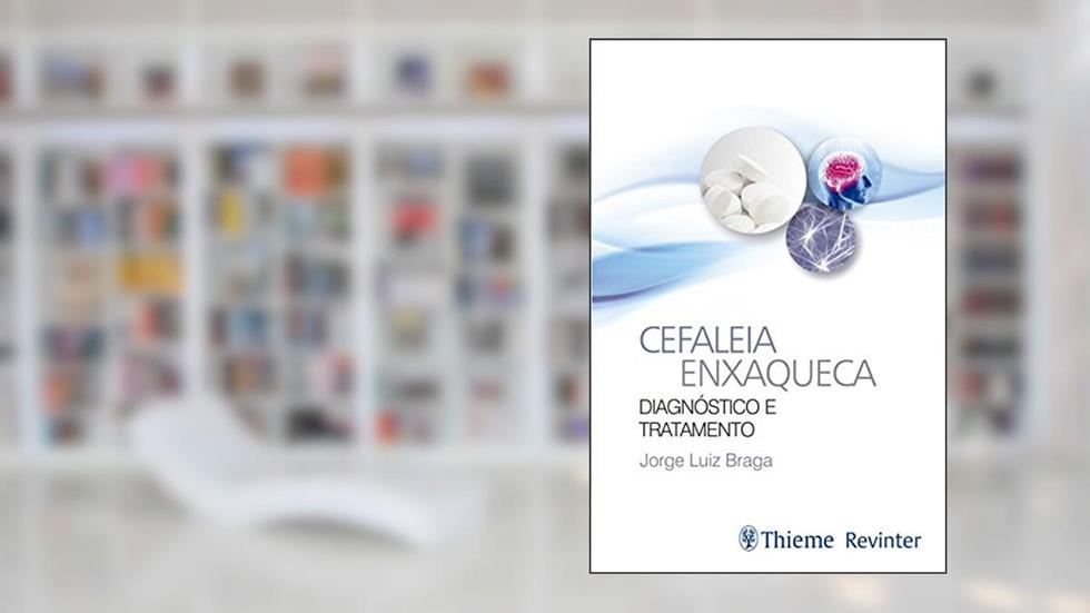 Cefaleia Enxaqueca: Diagnóstico e Tratamento, do autor Jorge Luiz Braga