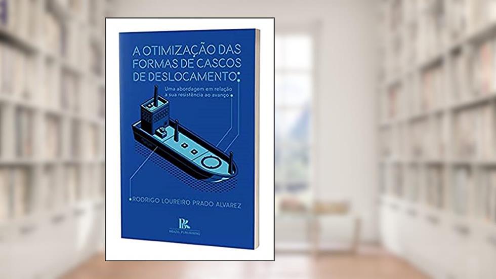 A Otimização Das Formas De Cascos De Deslocamento, do autor Rodrigo Loureiro Prado Alvare