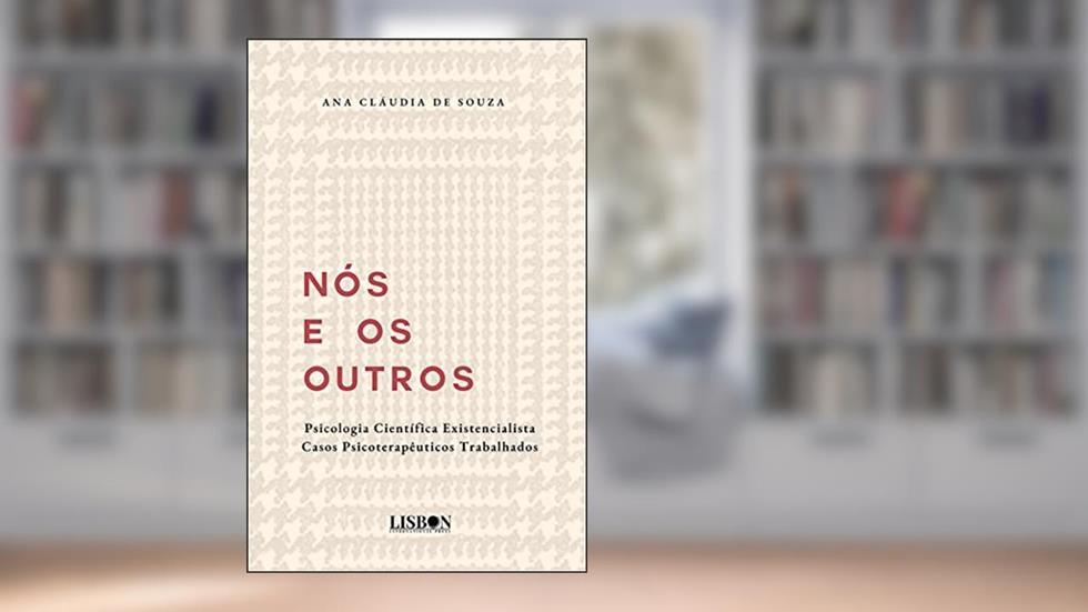 Nós e os Outros - Psicologia Existencialista - Casos psicoterapêuticos trabalhados, do autor Ana Claudia de Souza