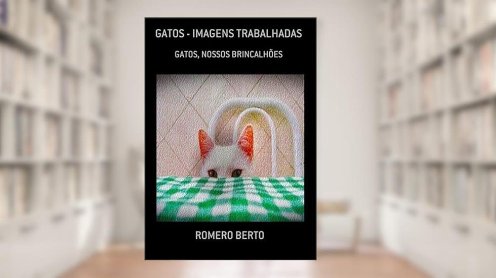 Gatos - Imagens Trabalhadas, do autor Romero Berto