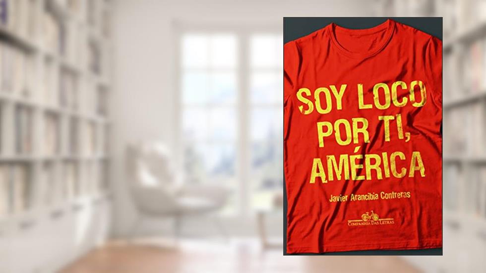 Soy loco por ti, América, do autor Javier A. Contreras