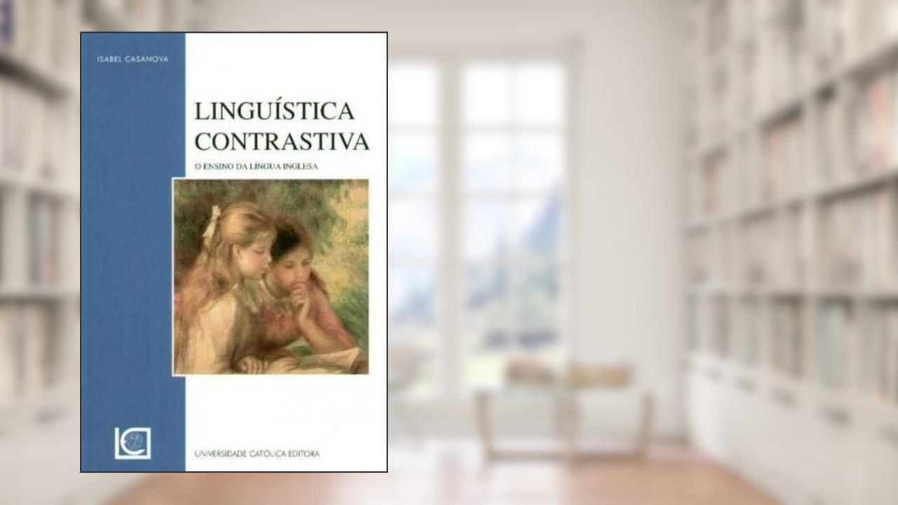 LINGUISTICA CONSTRASTIVA - O ENSINO DA LINGUA INGLESA, do autor CASANOVA- ISABEL