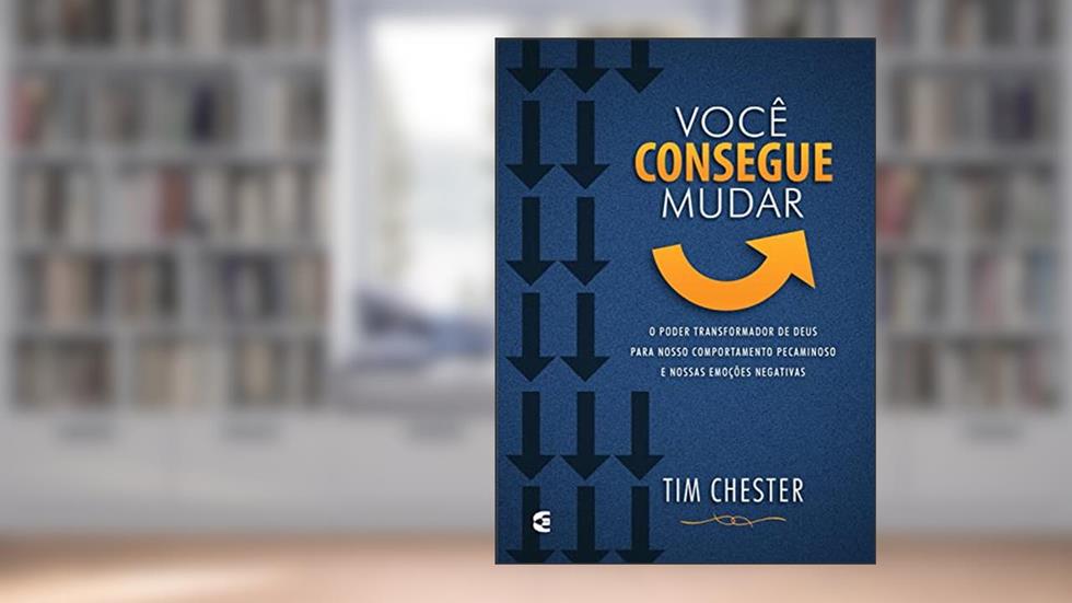 Você consegue mudar, do autor Tim Chester