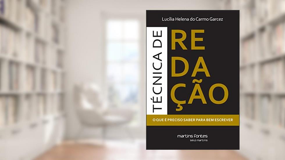 Técnica de redação: O que é preciso saber para bem escrever, do autor Lucília Helena do Carmo Garcez