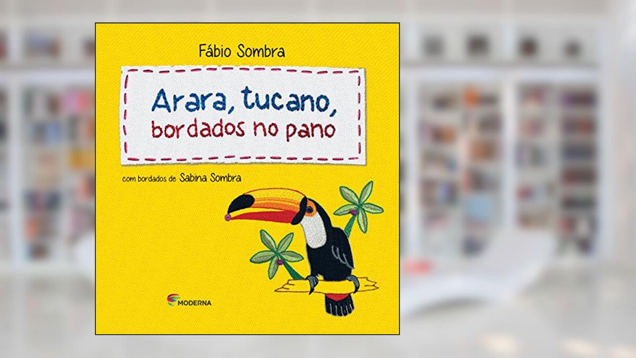 Arara, tucano: bordados no pano, do autor Fábio Sombra