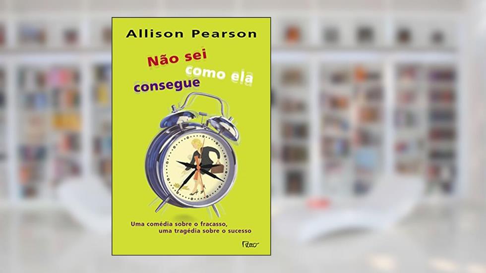 Não sei como ela consegue, do autor Allison Pearson