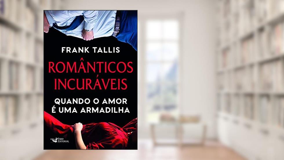 Românticos incuráveis: Quando o amor é uma armadilha, do autor Frank Tallis