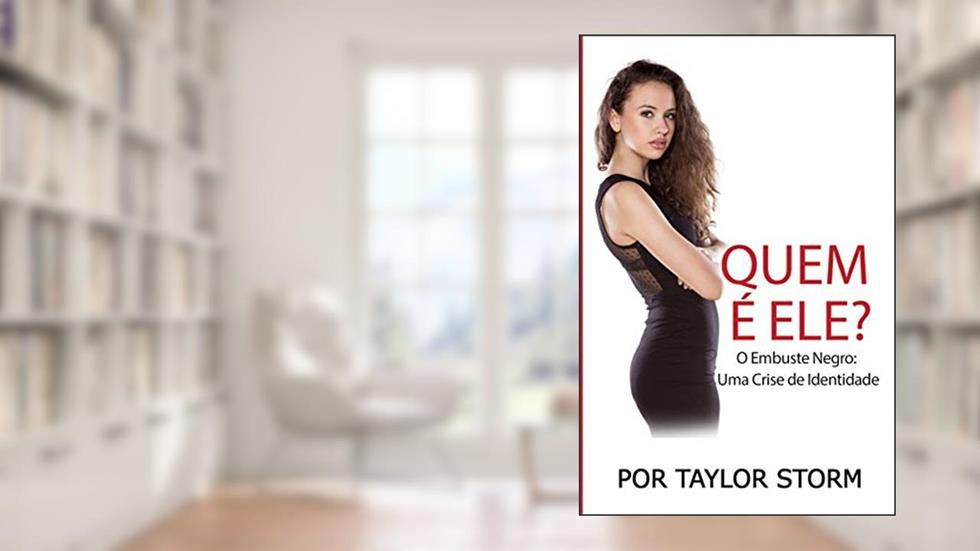 Quem É Ele?: O Embuste Negro: Uma Crise de Identidade, do autor Por Taylor Storm