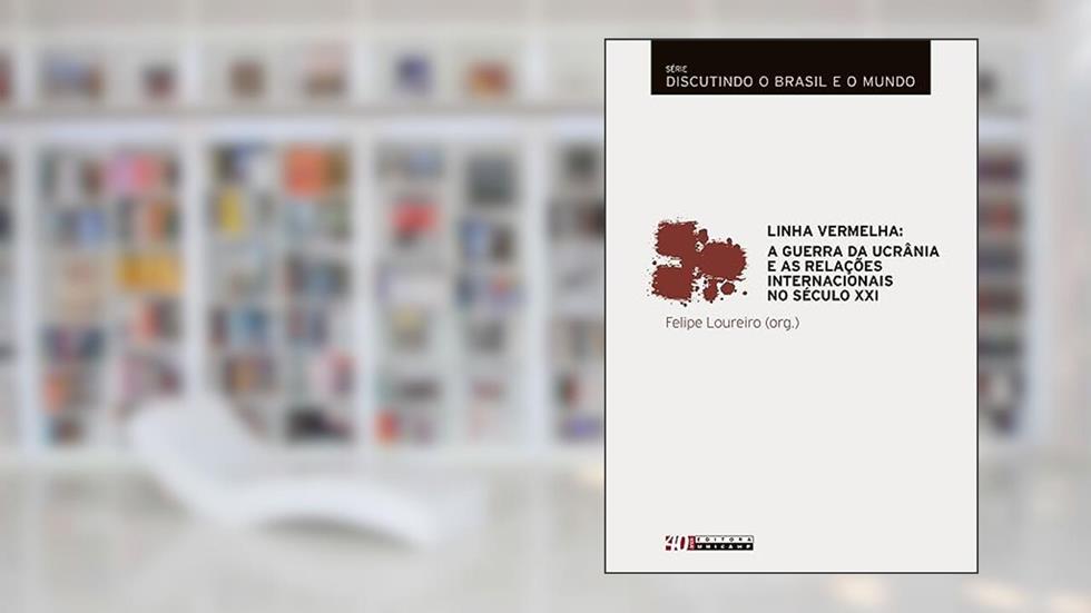 Linha vermelha: A guerra da ucrânia e as relações internacionais no século XXI, do autor Felipe Loureiro