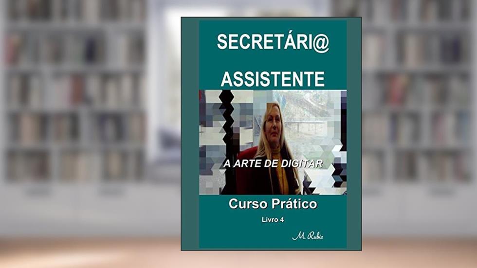 Secretári@ / Assistente - Curso Prático: A Arte de Digitar: 4, do autor M Rubio
