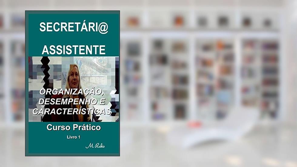Secretári@ / Assistente - Curso Prático: Organização, Desempenho E Características: 1, do autor M Rubio