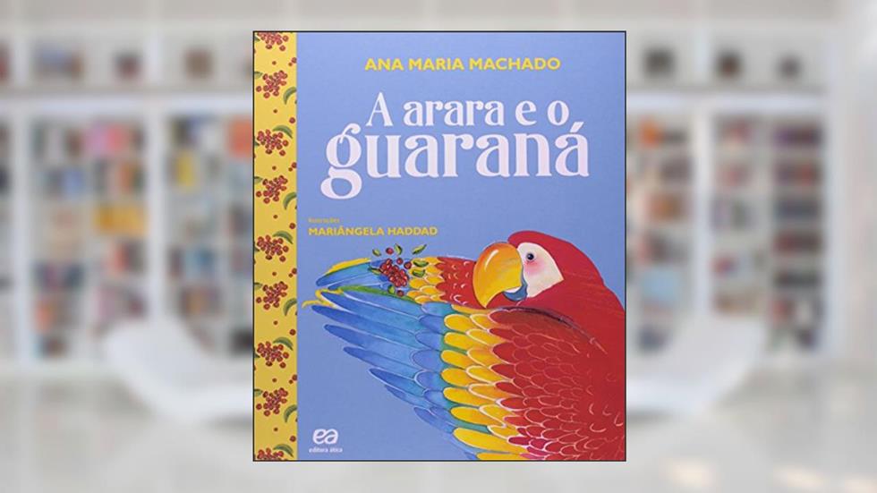 A arara e o guaraná, do autor Ana Maria Machado
