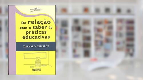 Capa de Da relação com o saber às práticas educativas, do autor Bernard Charlot