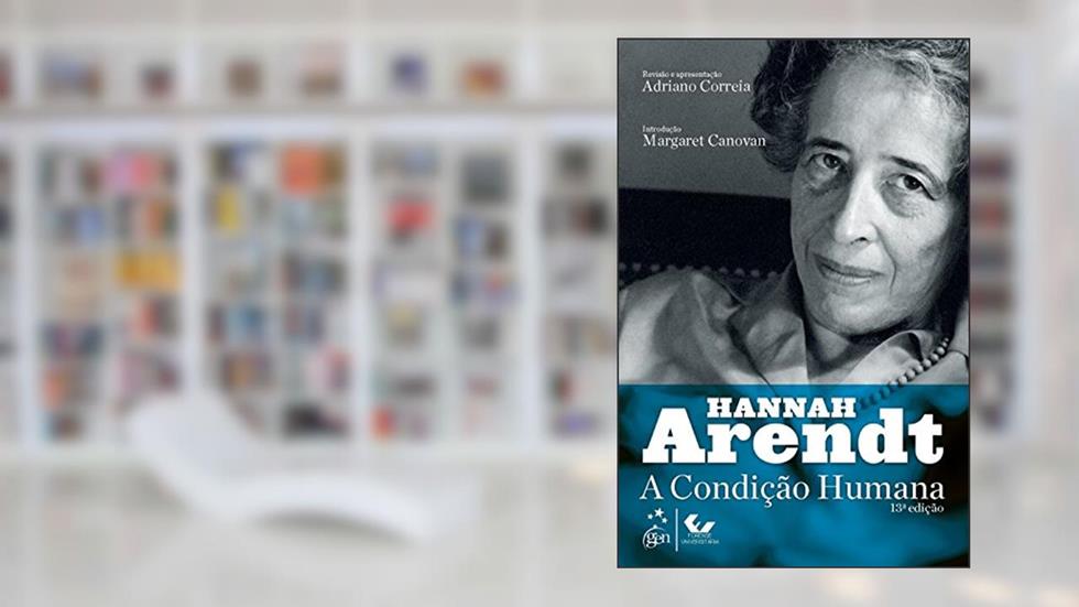 A Condição Humana, do autor Hannah Arendt