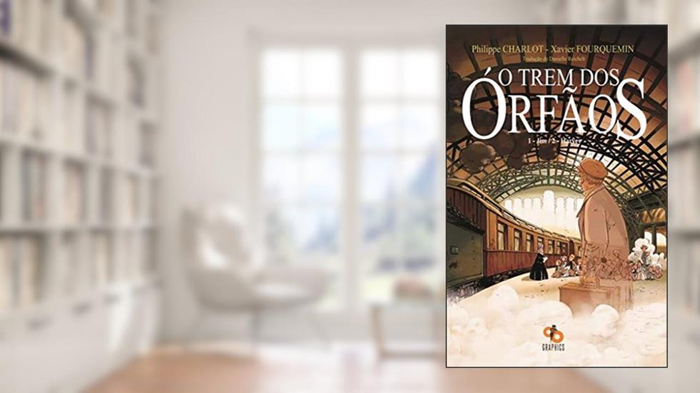 O trem dos órfãos, do autor Philippe Charlot; Alexis Chab