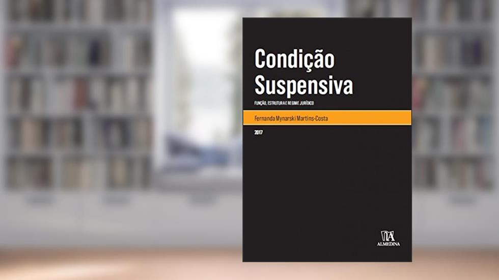 Condição Suspensiva: Função, Estrutura e Regime Jurídico, do autor Fernanda Mynarski Martins-Costa