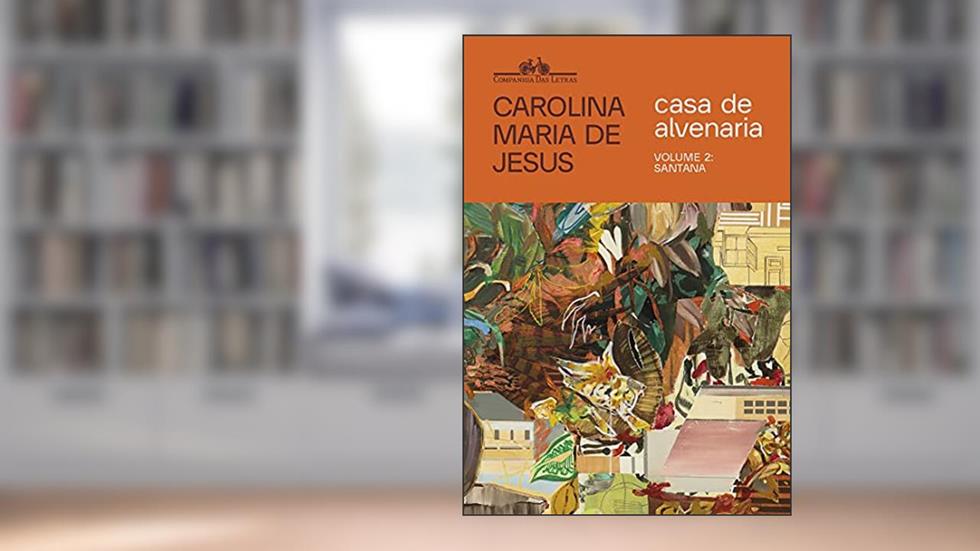 Casa de alvenaria - Volume 2: Santana (Cadernos de Carolina), do autor Carolina Maria de Jesus