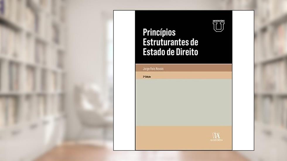 Princípios Estruturantes de Estado de Direito, do autor Jorge Reis Novais