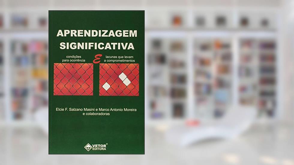 Aprendizagem Significativa. Condicoes Para Ocorrencia e Lacunas que Levam a Comprometimentos, do autor Elcie F. Salzano Masini