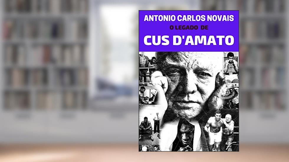 O LEGADO DE CUS D'AMATO, do autor Antonio Carlos Novais