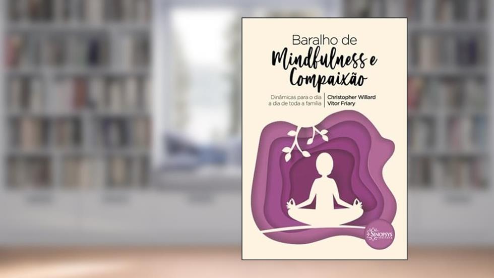 Baralho de Mindfulness e Compaixão - Dinâmicas Para o Dia a Dia de Toda a Família, do autor Vitor Friary; Christopher Willard