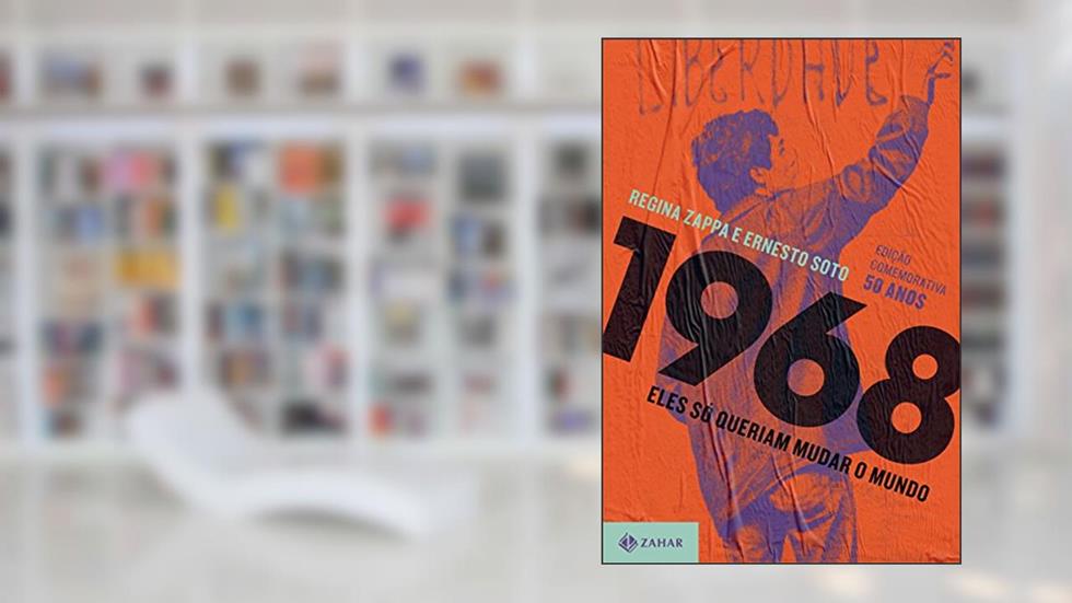 1968: Eles só queriam mudar o mundo, do autor Regina Zappa; Ernesto Soto