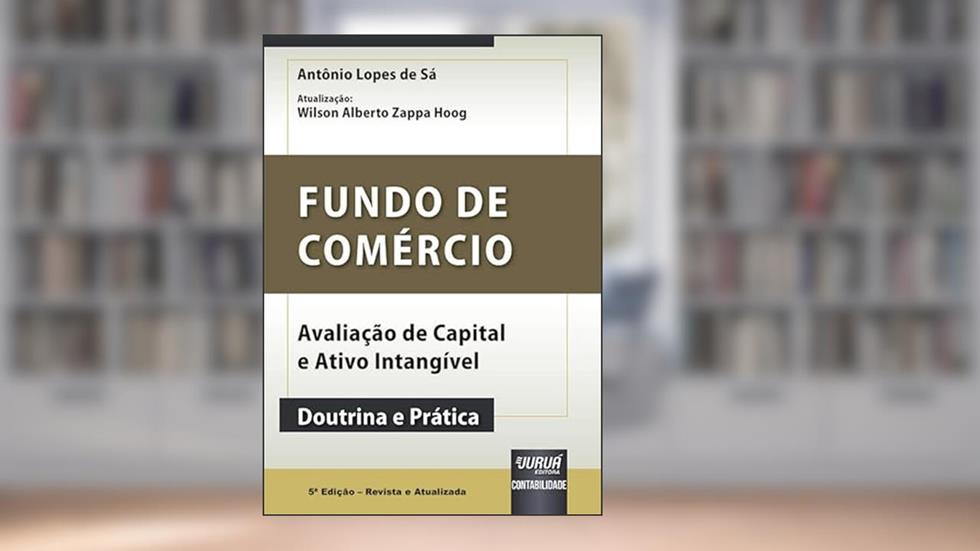Fundo de Comércio - Avaliação de Capital e Ativo Intangível - Doutrina e Prática, do autor Antônio Lopes de Sá - Atualização: Wilson Alberto Zappa Hoog
