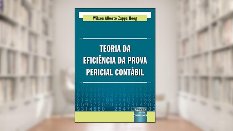 Teoria da Eficiência da Prova Pericial Contábil, do autor Wilson Alberto Zappa Hoog