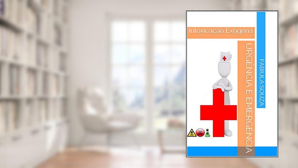 Urgência e Emergência: Intoxicação Exógena, do autor Fabiula Souza