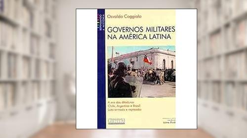 Capa de Governos militares na America Latina, do autor Osvaldo Coggiola
