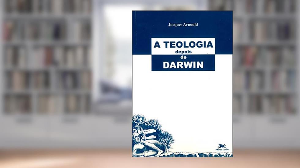 A teologia depois de Darwin: Elementos para uma teologia da criação numa perspectiva evolucionista, do autor Jacques Arnould
