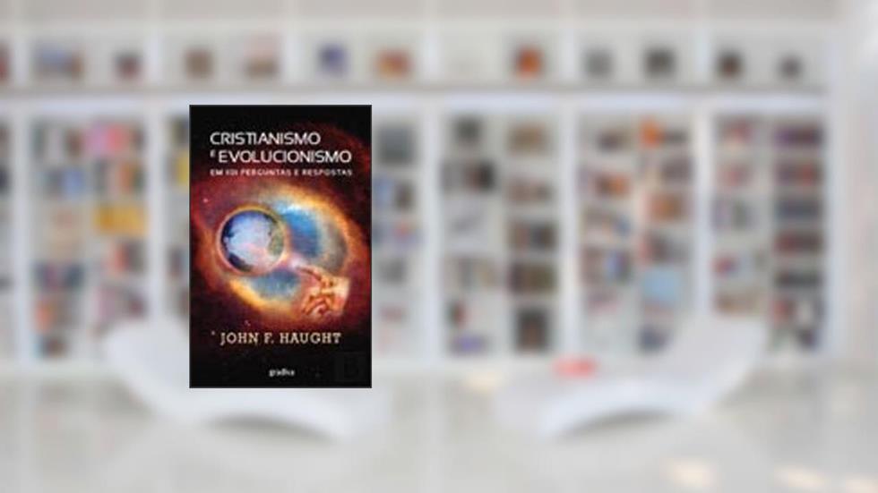CRISTIANISMO E EVOLUCIONISMO - EM 101 PERGUNTAS., do autor HAUGHT