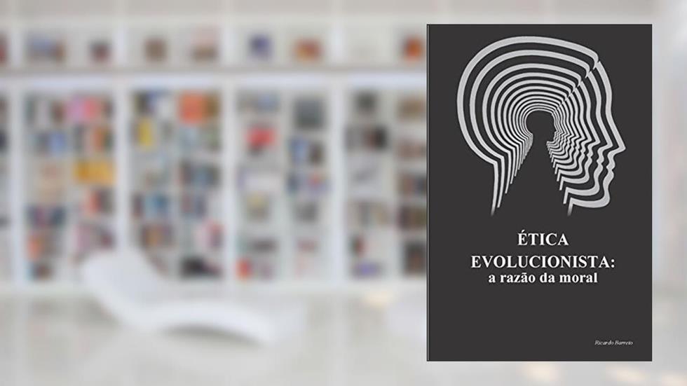 Ética Evolucionista: a razão da moral, do autor Ricardo Barreto